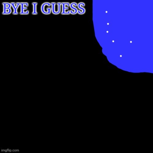Blepie hi how are ya | BYE I GUESS | image tagged in blepie hi how are ya | made w/ Imgflip meme maker