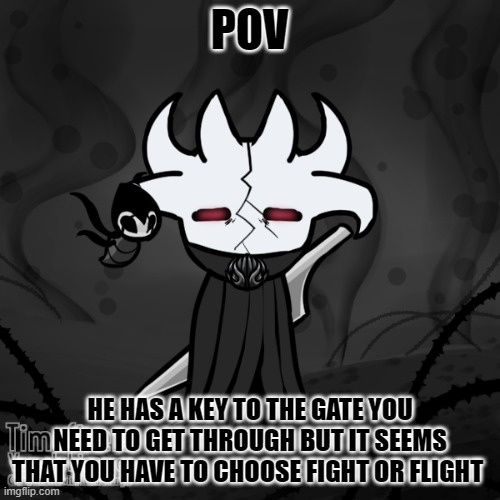 POV; HE HAS A KEY TO THE GATE YOU NEED TO GET THROUGH BUT IT SEEMS THAT YOU HAVE TO CHOOSE FIGHT OR FLIGHT | made w/ Imgflip meme maker