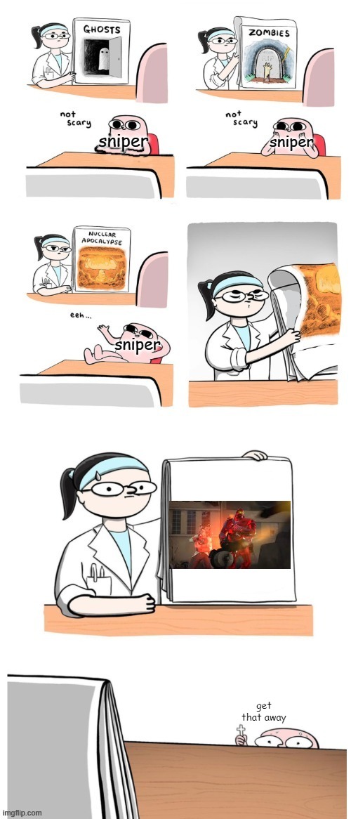 tf2 logic | sniper; sniper; sniper; get that away | image tagged in not scary,sniper,tf2 | made w/ Imgflip meme maker
