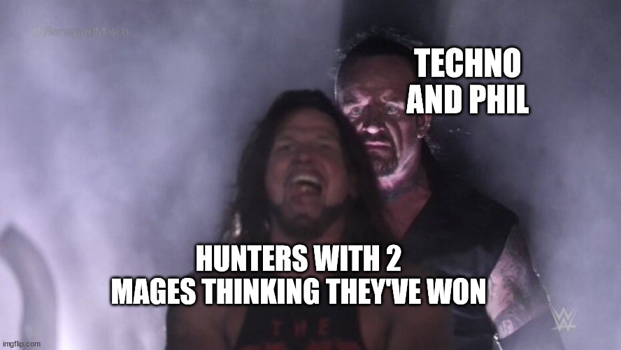 AJ Styles & Undertaker | TECHNO AND PHIL; HUNTERS WITH 2 MAGES THINKING THEY'VE WON | image tagged in aj styles undertaker | made w/ Imgflip meme maker