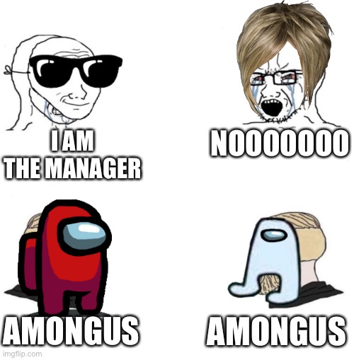 Video Chats Be like | NOOOOOOO; I AM THE MANAGER; AMONGUS; AMONGUS | image tagged in chad we know | made w/ Imgflip meme maker