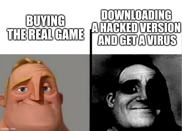 idk the name | DOWNLOADING A HACKED VERSION  AND GET A VIRUS; BUYING THE REAL GAME | image tagged in teacher's copy | made w/ Imgflip meme maker