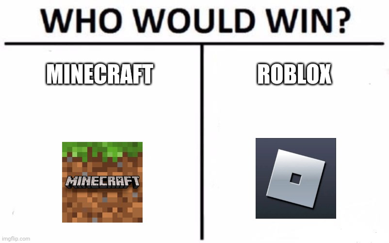 Who Would Win? |  MINECRAFT; ROBLOX | image tagged in memes,who would win | made w/ Imgflip meme maker