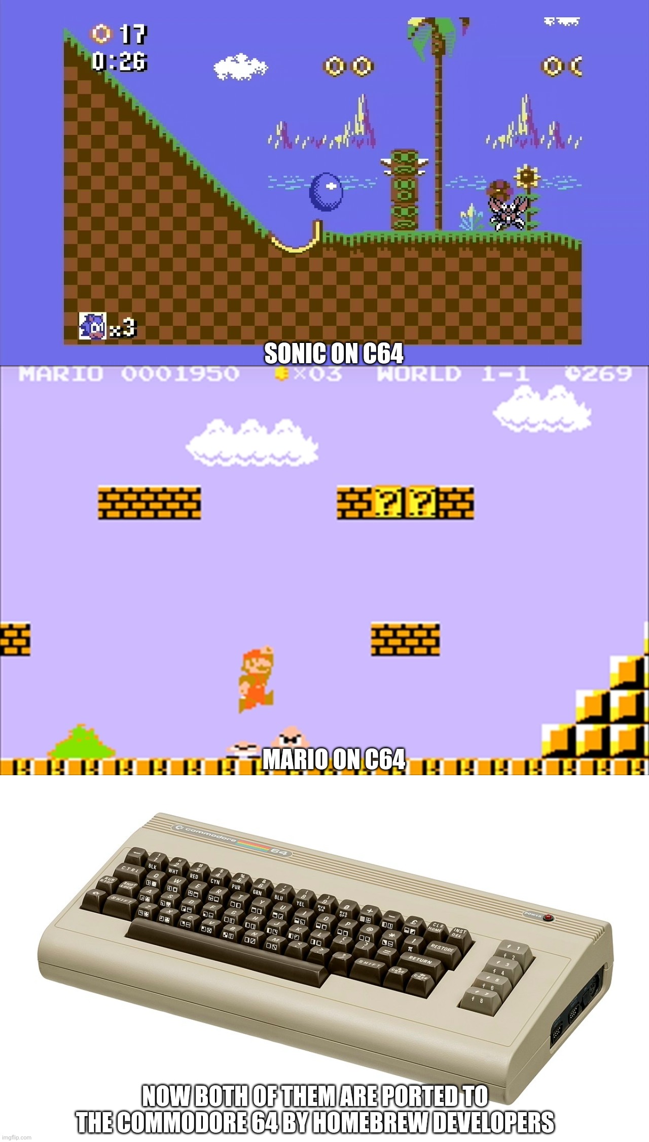 Proof Commodore 64 is the power | SONIC ON C64; MARIO ON C64; NOW BOTH OF THEM ARE PORTED TO THE COMMODORE 64 BY HOMEBREW DEVELOPERS | image tagged in commodore 64 | made w/ Imgflip meme maker