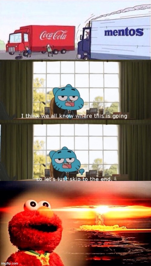 We all no what happened  | image tagged in gumball,elmo nuclear explosion | made w/ Imgflip meme maker