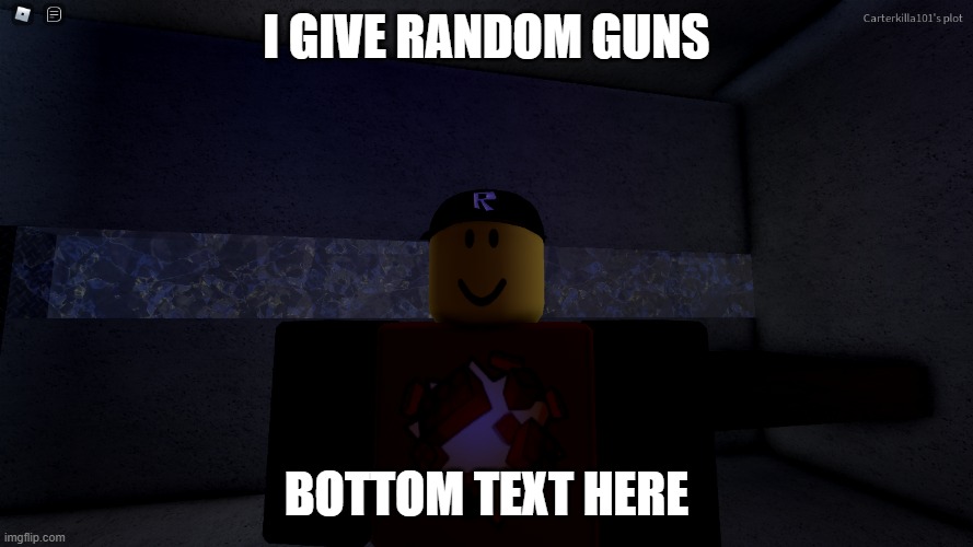 RNG | I GIVE RANDOM GUNS; BOTTOM TEXT HERE | image tagged in roblox | made w/ Imgflip meme maker