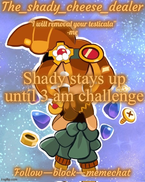Not clickbait | Shady stays up until 3 am challenge | image tagged in shady s 8282628272th croissant temp ty doggo | made w/ Imgflip meme maker