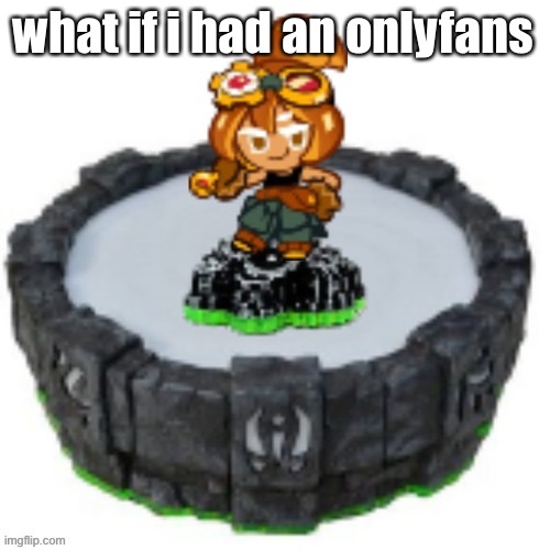 usuhsjsjshsjshdhdhdhd | what if i had an onlyfans | image tagged in croissant cookie skylander | made w/ Imgflip meme maker