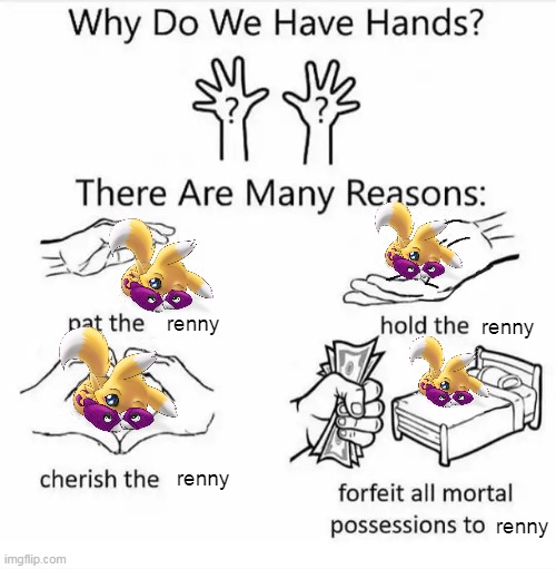 Renny <3 |  renny; renny; renny; renny | image tagged in why do we have hands all blank,renamon,renny,digimon | made w/ Imgflip meme maker