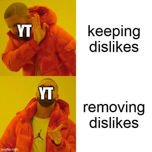 idk what to title this | keeping dislikes; YT; YT; removing dislikes | image tagged in memes,drake hotline bling | made w/ Imgflip meme maker