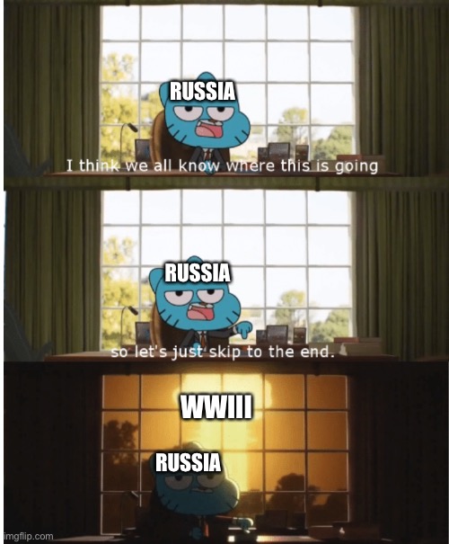 I think we all know where this is going | RUSSIA; RUSSIA; WWIII; RUSSIA | image tagged in i think we all know where this is going | made w/ Imgflip meme maker