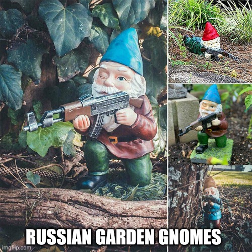 RUSSIAN GARDEN GNOMES | image tagged in dark humor,russia,putin,gnomes,funny memes | made w/ Imgflip meme maker