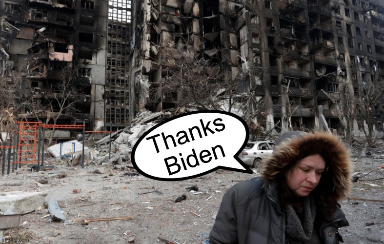 Mariupol Ukraine | Thanks Biden | image tagged in mariupol ukraine | made w/ Imgflip meme maker