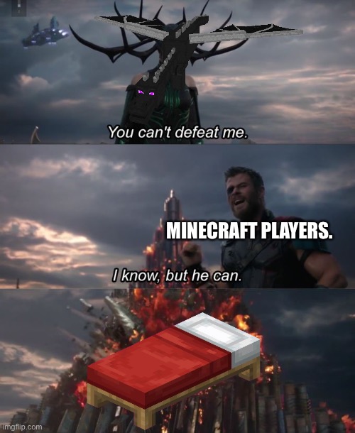 The end | MINECRAFT PLAYERS. | image tagged in you can't defeat me,memes,funny,gifs,minecraft | made w/ Imgflip meme maker