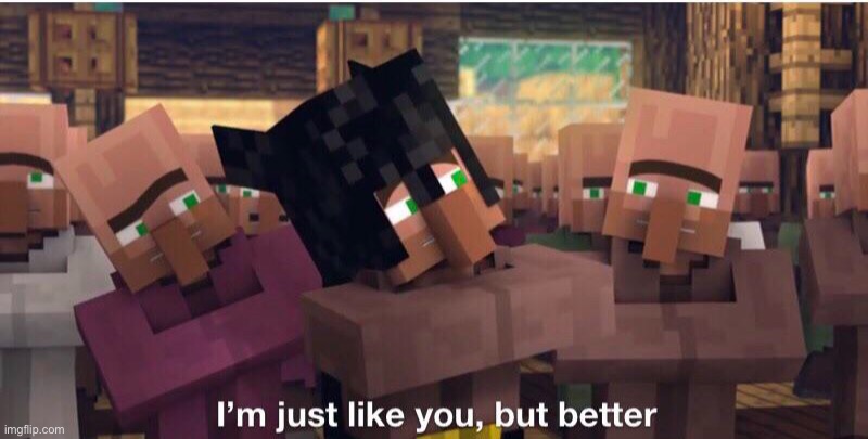 I’m just like you but better | image tagged in i m just like you but better | made w/ Imgflip meme maker