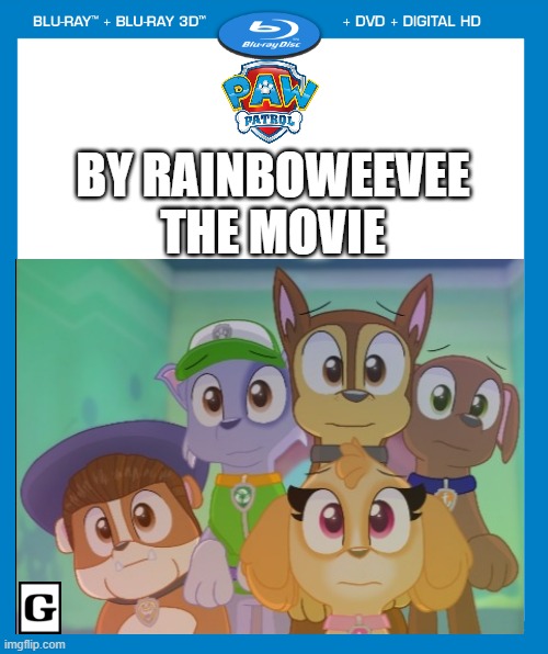 I sure hope this movie comes out!!! |  BY RAINBOWEEVEE THE MOVIE | image tagged in paw patrol | made w/ Imgflip meme maker