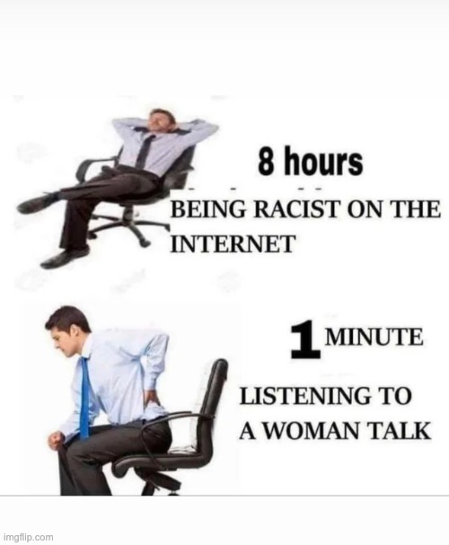 racism AND sexism. good combo | image tagged in memes,unfunny | made w/ Imgflip meme maker