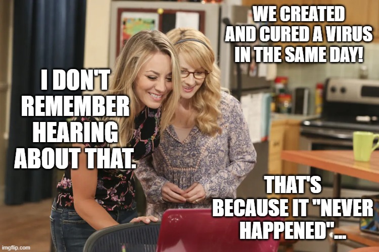 WE CREATED AND CURED A VIRUS IN THE SAME DAY! THAT'S BECAUSE IT "NEVER HAPPENED"... I DON'T REMEMBER HEARING ABOUT THAT. | made w/ Imgflip meme maker