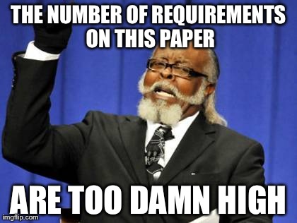 Too Damn High Meme | THE NUMBER OF REQUIREMENTS ON THIS PAPER ARE TOO DAMN HIGH | image tagged in memes,too damn high | made w/ Imgflip meme maker