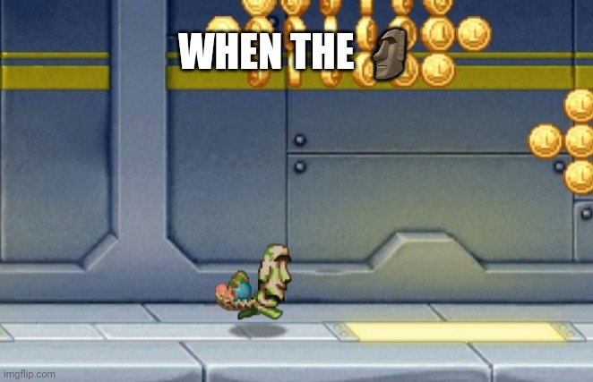 ? | WHEN THE 🗿 | image tagged in jetpackjoyride | made w/ Imgflip meme maker
