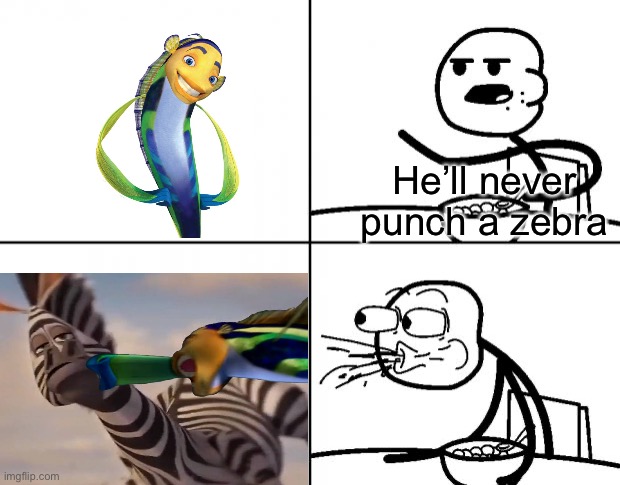 Blank Cereal Guy | He’ll never punch a zebra | image tagged in blank cereal guy,will smith punching chris rock,memes | made w/ Imgflip meme maker