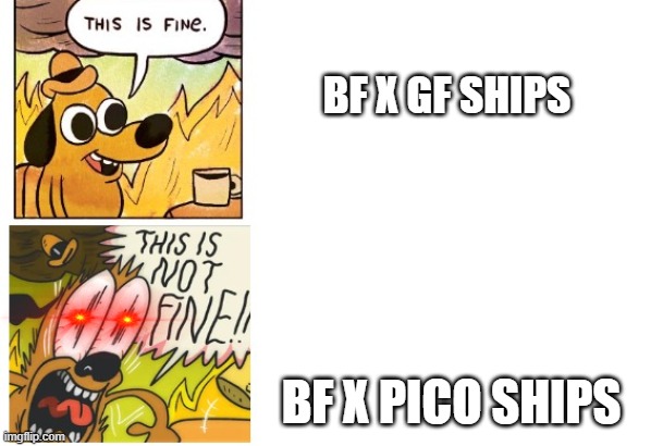 This is Fine, This is Not Fine | BF X GF SHIPS; BF X PICO SHIPS | image tagged in this is fine this is not fine | made w/ Imgflip meme maker