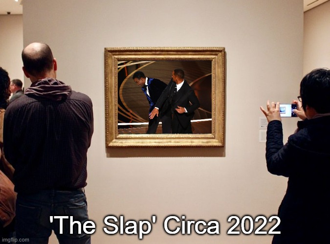 Modern Art | 'The Slap' Circa 2022 | image tagged in memes,will smith,will smith punching chris rock,chris rock,modern art | made w/ Imgflip meme maker