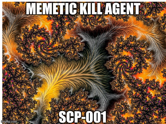 MEMETIC KILL AGENT; SCP-001 | made w/ Imgflip meme maker