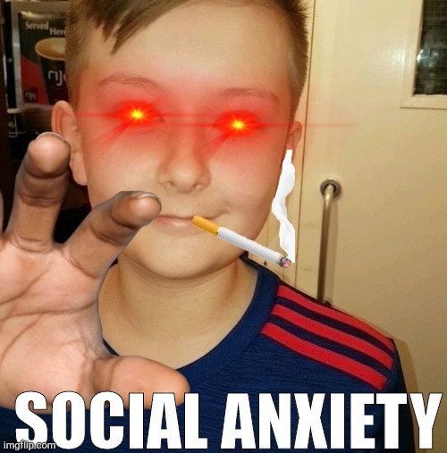 SOCIAL ANXIETY | made w/ Imgflip meme maker