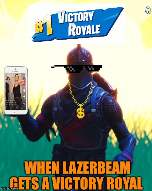 LazerBeam gets a win | WHEN LAZERBEAM GETS A VICTORY ROYAL | image tagged in fortnite - black knight | made w/ Imgflip meme maker