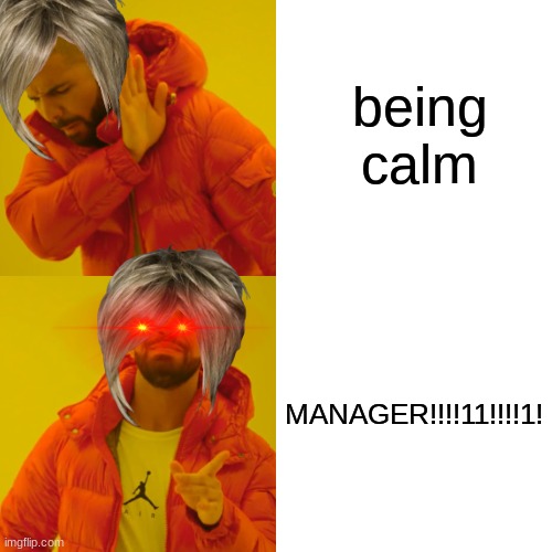 karen | being calm; MANAGER!!!!11!!!!1! | image tagged in memes,drake hotline bling,karen,manager | made w/ Imgflip meme maker