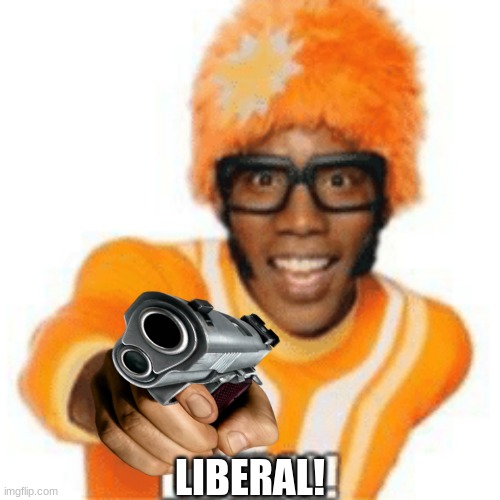 Yo Gabba Gabba | LIBERAL! | image tagged in liberals,memes,controversial,bruh,smile,gun | made w/ Imgflip meme maker