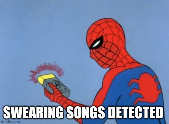 spiderman detector | SWEARING SONGS DETECTED | image tagged in spiderman detector | made w/ Imgflip meme maker