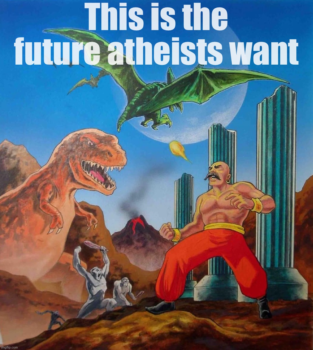 Atheism | This is the future atheists want | image tagged in this,is,the,future,atheists,want | made w/ Imgflip meme maker