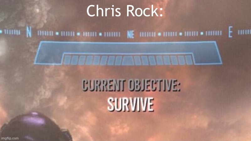 Run Chris | Chris Rock: | image tagged in current objective survive | made w/ Imgflip meme maker