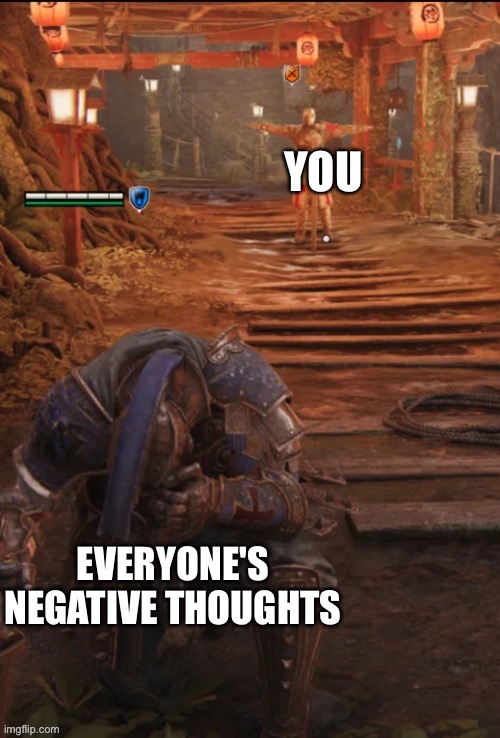 Ah yes... dominance | YOU; EVERYONE'S NEGATIVE THOUGHTS | image tagged in crusader dominance,wholesome | made w/ Imgflip meme maker