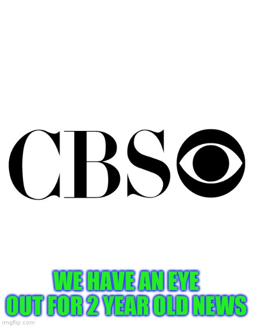 Lookie There | WE HAVE AN EYE OUT FOR 2 YEAR OLD NEWS | image tagged in cbs,blind,rainbow,tell me the truth i'm ready to hear it,murphy's law | made w/ Imgflip meme maker