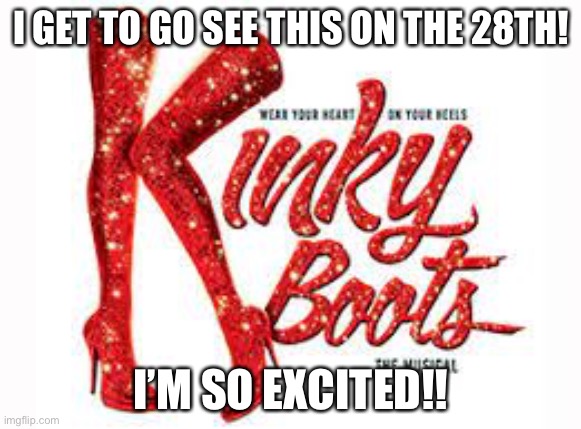 YAYYYYYYY | I GET TO GO SEE THIS ON THE 28TH! I’M SO EXCITED!! | image tagged in musicals | made w/ Imgflip meme maker