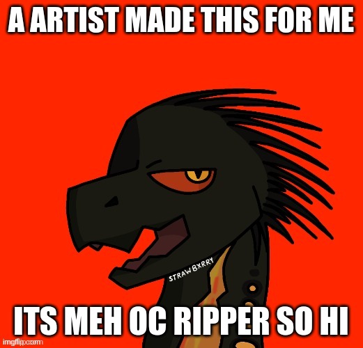 A ARTIST MADE THIS FOR ME; ITS MEH OC RIPPER SO HI | made w/ Imgflip meme maker