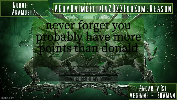 AGuyOnImgflipForSomeReason Announcement Temp 6 | never forget you probably have more points than donald | image tagged in aguyonimgflipforsomereason announcement temp 6 | made w/ Imgflip meme maker