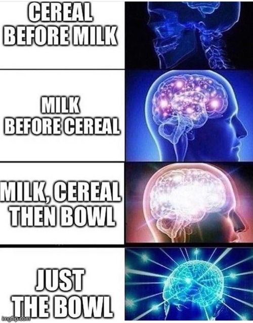 What's first? | image tagged in cereal | made w/ Imgflip meme maker