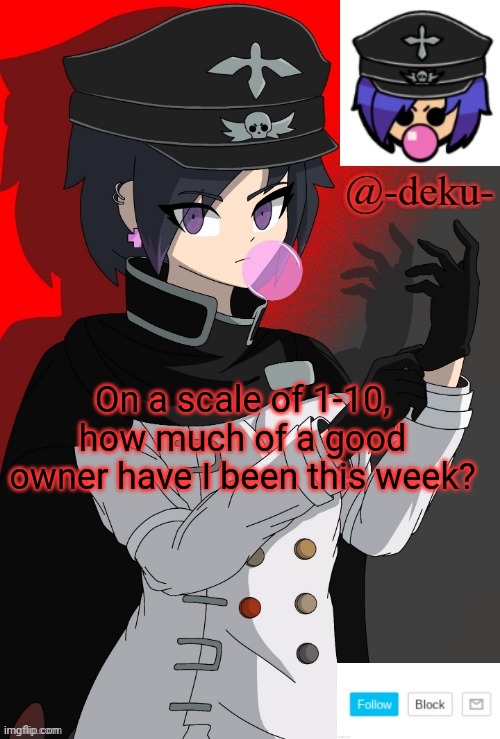 . | On a scale of 1-10, how much of a good owner have I been this week? | image tagged in e | made w/ Imgflip meme maker