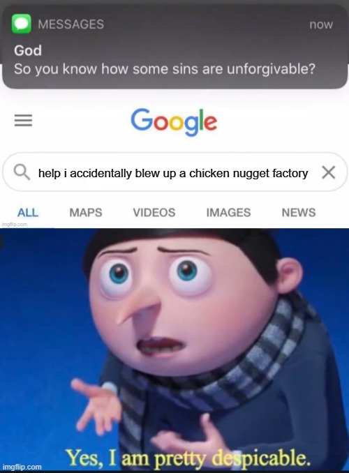 help i accidentally blew up a chicken nugget factory | image tagged in god text message,yes i am pretty dispicable | made w/ Imgflip meme maker