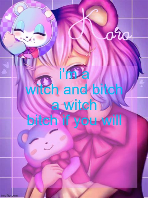 Kara's Judy temp | i'm a witch and bitch a witch bitch if you will | image tagged in kara's judy temp | made w/ Imgflip meme maker