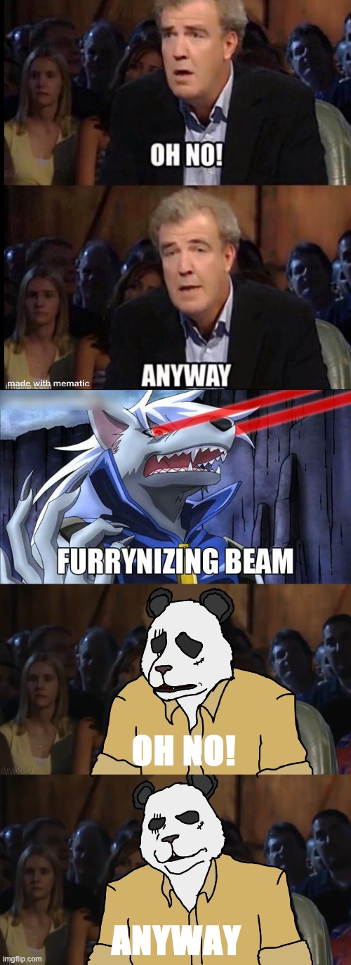 image tagged in oh no anyway,furrynizing beam | made w/ Imgflip meme maker