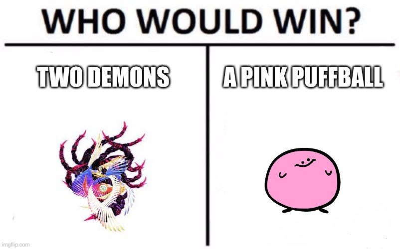 Smash Bros. Meme | TWO DEMONS; A PINK PUFFBALL | image tagged in memes,who would win | made w/ Imgflip meme maker