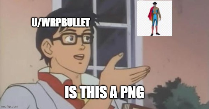 Is This a Pigeon | U/WRPBULLET; IS THIS A PNG | image tagged in is this a pigeon | made w/ Imgflip meme maker