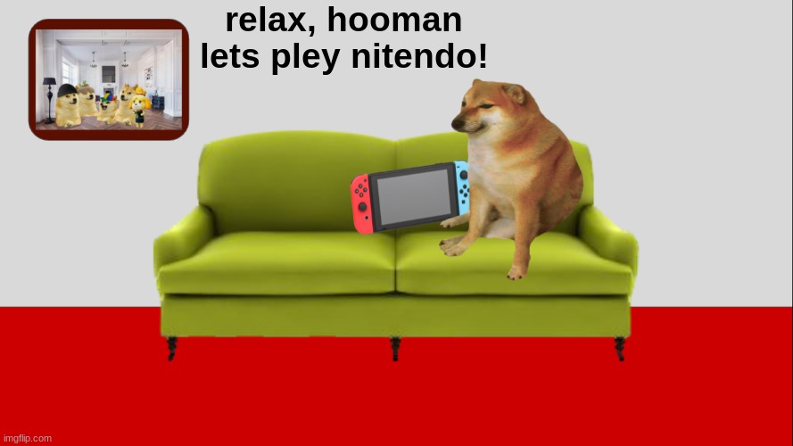relax, hooman. | relax, hooman
lets pley nitendo! | image tagged in wholesome | made w/ Imgflip meme maker