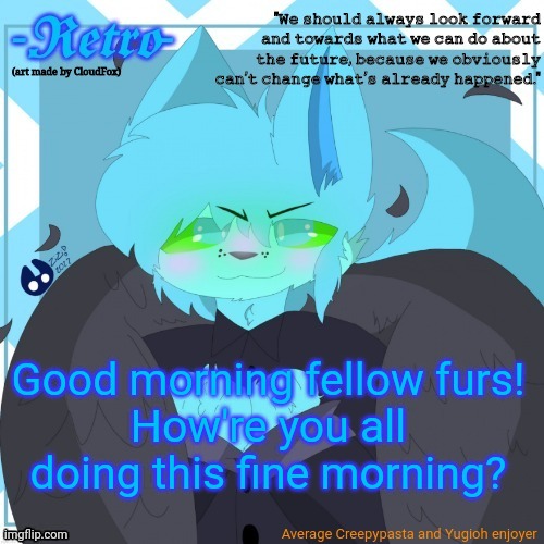 Retro's Announcement Template (art by CloudFox) | Good morning fellow furs!
How're you all doing this fine morning? | image tagged in retro's announcement template art by cloudfox | made w/ Imgflip meme maker