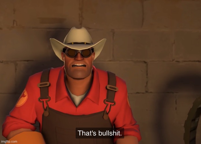 Engineer that’s bullshit | image tagged in engineer that s bullshit | made w/ Imgflip meme maker